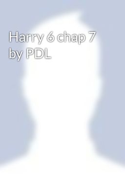 Harry 6 chap 7 by PDL