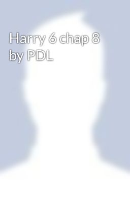 Harry 6 chap 8 by PDL