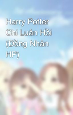 Harry Potter Chi Luân Hồi (Đồng Nhân HP)