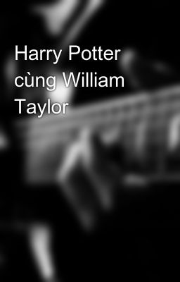 Harry Potter cùng William Taylor