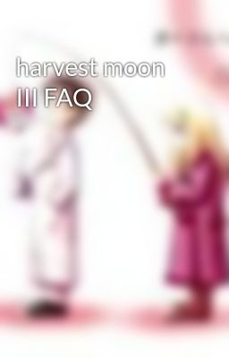 harvest moon III FAQ