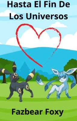 Hasta El Fin De Los Universos (Glaceon x Umbreon)