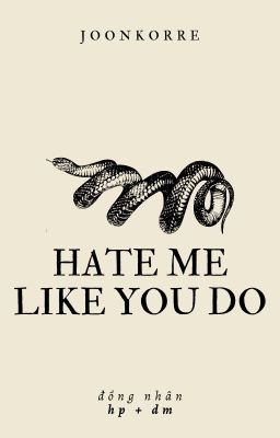 Hate Me Like You Do [HP + DM]