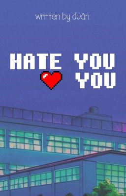 hate you, love you