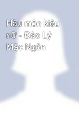 Hầu môn kiêu nữ - Đào Lý Mặc Ngôn