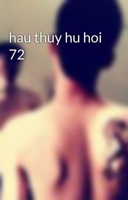 hau thuy hu hoi 72