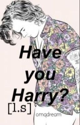 Have you Harry? ➳ l.s [PL]