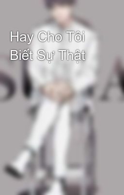 Hay Cho Tôi Biết Sự Thật