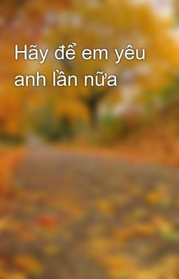 Hãy để em yêu anh lần nữa