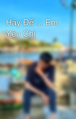 Hãy Để ... Em Yêu Chị 