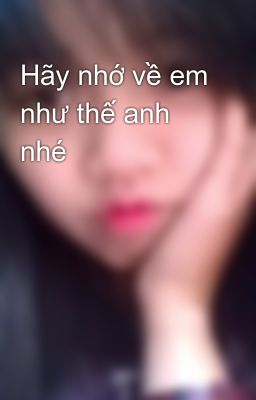 Hãy nhớ về em như thế anh nhé