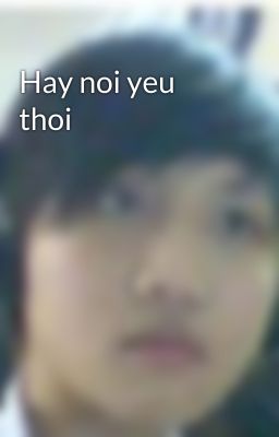 Hay noi yeu thoi