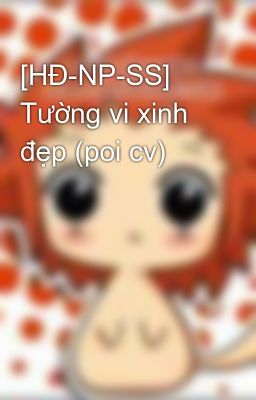 [HĐ-NP-SS] Tường vi xinh đẹp (poi cv)