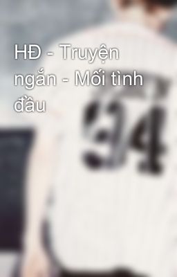 HĐ - Truyện ngắn - Mối tình đầu