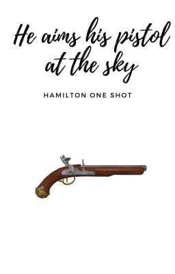 He aims his pistol at the sky - Hamilton oneshot