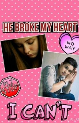 HE BROKE MY HEART