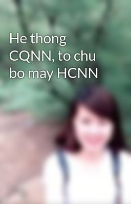 He thong CQNN, to chu bo may HCNN
