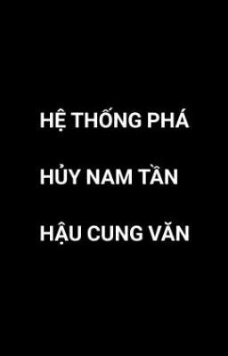 HỆ THỐNG PHÁ HỦY NAM TẦN HẬU CUNG VĂN