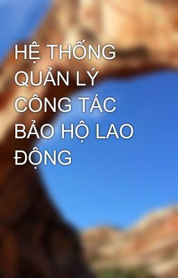 HỆ THỐNG QUẢN LÝ CÔNG TÁC BẢO HỘ LAO ĐỘNG