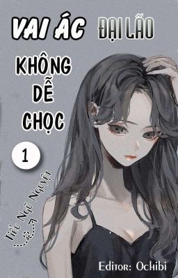 Hệ Thống Xuyên Nhanh : Vai Ác Đại Lão Không Dễ Chọc ( Từ chương 69)