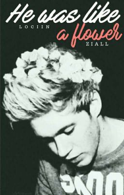 He was like a flower • ziall ✓