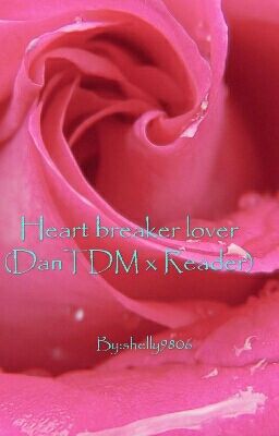 Heart breaker lover (DanTDM x Reader)