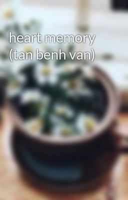 heart memory (tan benh van)
