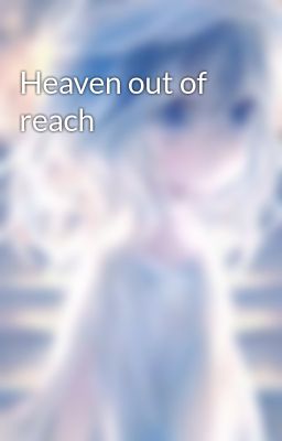 Heaven out of reach