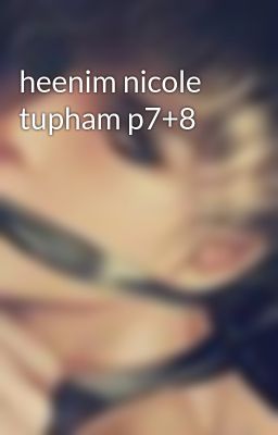 heenim nicole tupham p7+8