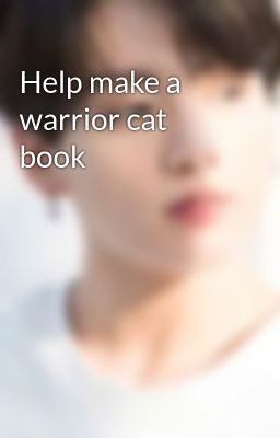 Help make a warrior cat book