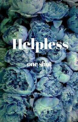 Helpless | one shot