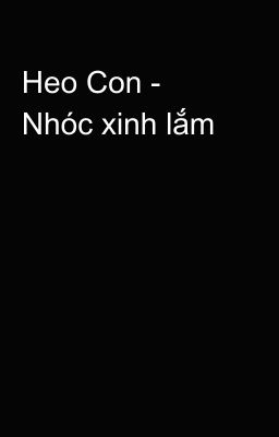 Heo Con - Nhóc xinh lắm