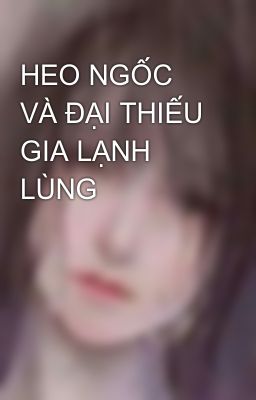 HEO NGỐC VÀ ĐẠI THIẾU GIA LẠNH LÙNG