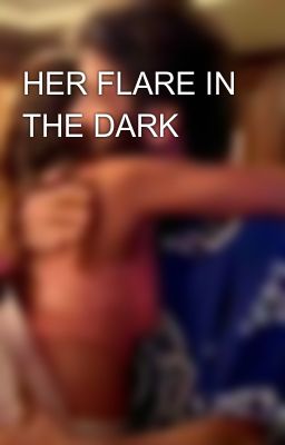 HER FLARE IN THE DARK💗