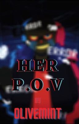 Her P.O.V. {DISCONTINUED DUE TO THE LACK OF MOTIVATION AND IDEAS}