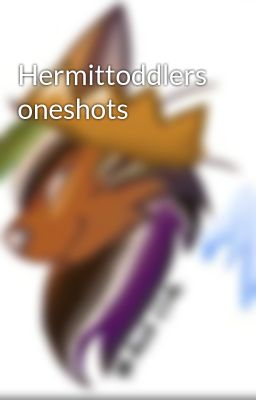 Hermittoddlers oneshots