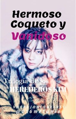 Hermoso, Coqueto y Vanidoso•||(Vhope)Trilogía Herederos Kim