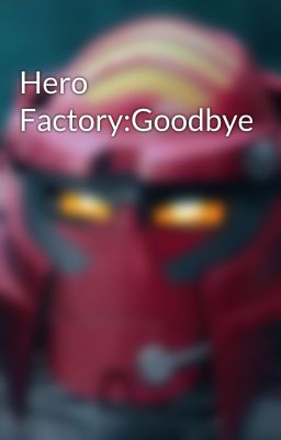 Hero Factory:Goodbye