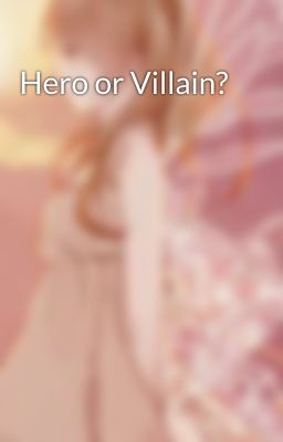 Hero or Villain? 