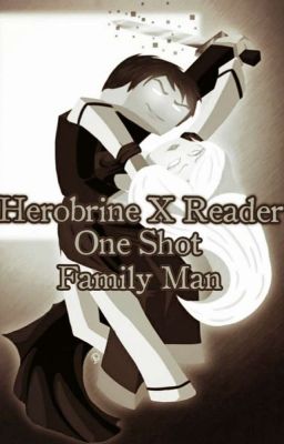 Herobrine X Reader - One Shot (Family Man) 