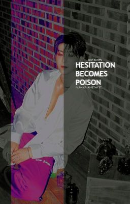 HESITATION BECOMES POISON