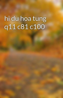 hi du hoa tung q11 c81 c100