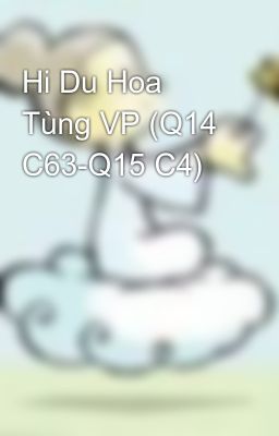 Hi Du Hoa Tùng VP (Q14 C63-Q15 C4)