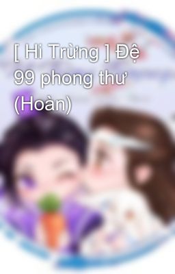 [ Hi Trừng ] Đệ 99 phong thư (Hoàn)