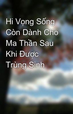 Hi Vọng Sống Còn Dành Cho Ma Thần Sau Khi Được Trùng Sinh