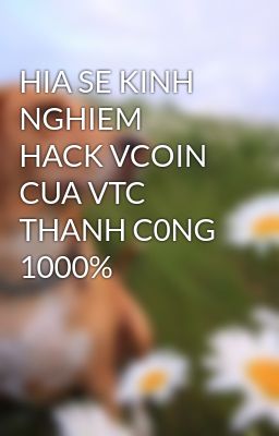 HIA SE KINH NGHIEM HACK VCOIN CUA VTC THANH C0NG 1000%