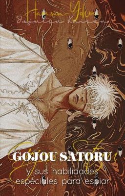 [HIATUS] Gojou Satoru y sus habilidades especiales para espiar. - JK