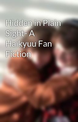 Hidden in Plain Sight- A Haikyuu Fan Fiction