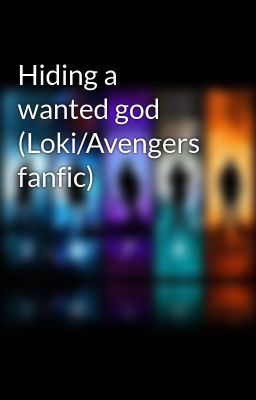 Hiding a wanted god (Loki/Avengers fanfic)