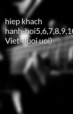 hiep khach hanh-hoi5,6,7,8,9,10(thanh Viet-duoi uoi)